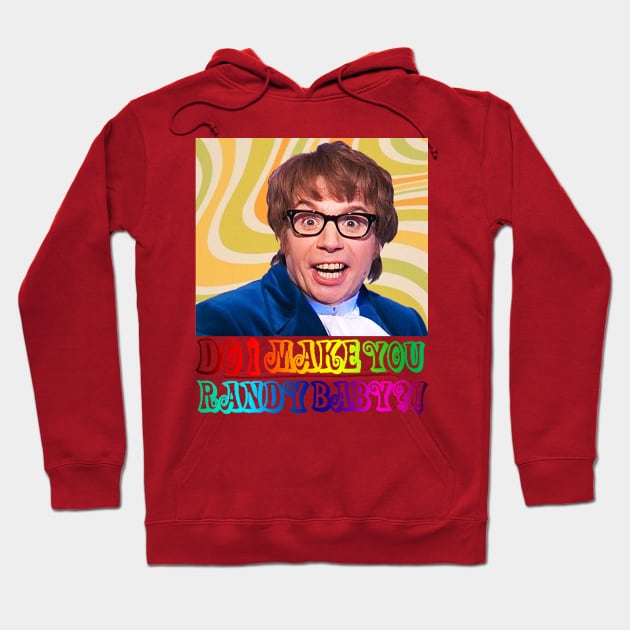 Austin Powers DO I MAKE YOU RANDY BABY?! Hoodie by TURB0_THUNDER